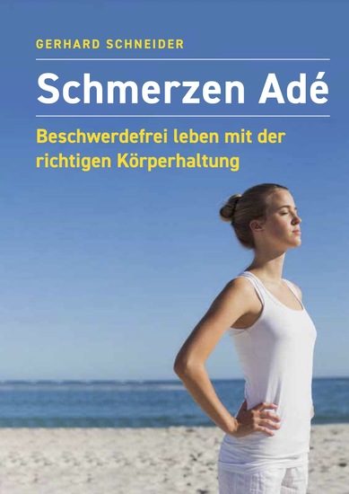 Schmerzen Adé - Beschwerdefrei leben mit der richtigen Körperhaltung - cover