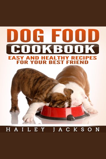 Dog Food Cookbook: Easy and Healthy Recipes for Your Best Friend - cover