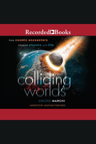 Colliding Worlds - How Cosmic Encounters Shaped Planets and Life - cover
