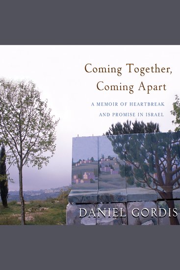 Coming Together Coming Apart - A Memoir of Heartbreak and Promise in Israel - cover