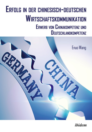 Erfolg in der chinesisch-deutschen Wirtschaftskommunikation - Erwerb von Chinakompetenz und Deutschlandkompetenz - cover