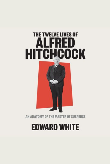 The Twelve Lives of Alfred Hitchcock - An Anatomy of the Master of Suspense - cover