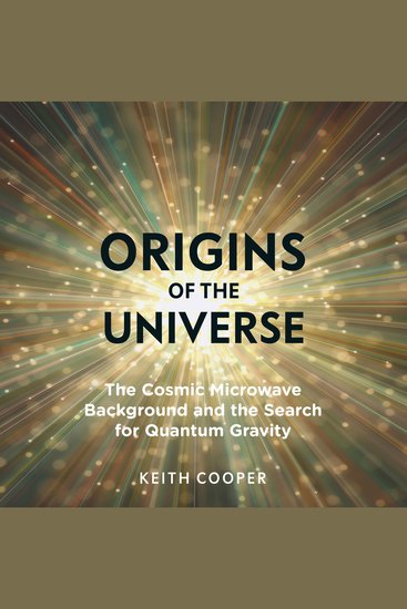 Origins of the Universe - The Cosmic Microwave Background and the Search for Quantum Gravity - cover