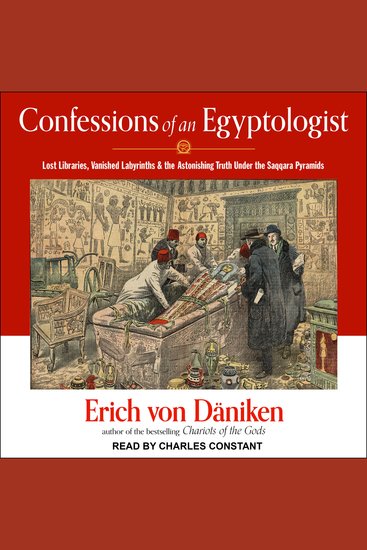 Confessions of an Egyptologist - Lost Libraries Vanished Labyrinths & the Astonishing Truth Under the Saqqara Pyramids - cover