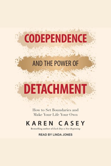 Codependence and the Power of Detachment - How to Set Boundaries and Make Your Life Your Own - cover