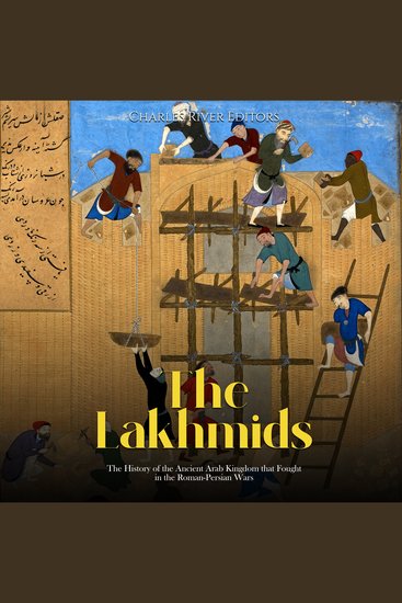 Lakhmids The: The History of the Ancient Arab Kingdom that Fought in the Roman-Persian Wars - cover