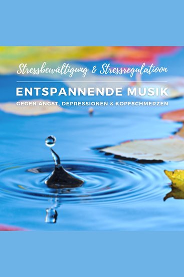 Stressbewältigung & Stressregulation: Entspannende Musik gegen Angst Depressionen und Kopfschmerzen - cover