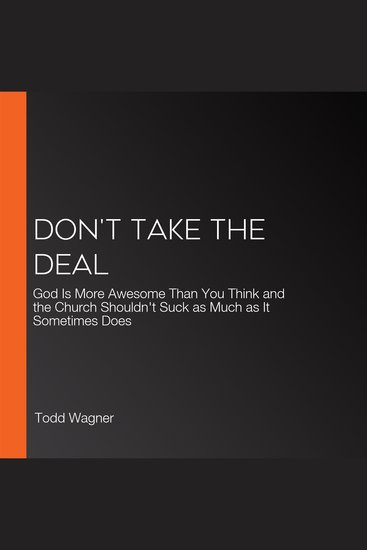 Don't Take the Deal - God Is More Awesome Than You Think and the Church Shouldn't Suck as Much as It Sometimes Does - cover