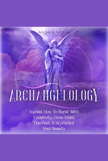 Archangelology - Jophiel How To Burst With Creativity Grow From The Past & Skyrocket Your Beauty - cover