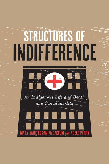 Structures of Indifference - An Indigenous Life and Death in a Canadian City - cover