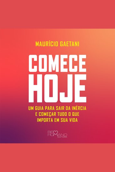 Comece hoje - Um guia para sair da inércia e começar tudo o que importa em sua vida - cover