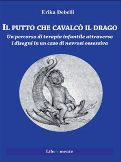 Il putto che cavalcò il drago - Un percorso di terapia infantile attraverso i disegni in un caso di nevrosi ossessiva - cover