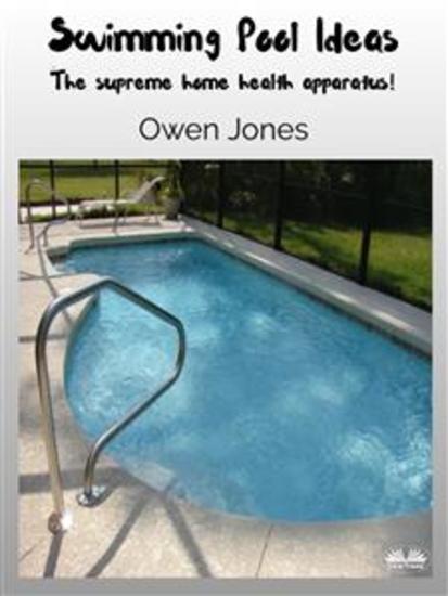 Swimming Pool Ideas - The Supreme Home Health Apparatus! - cover