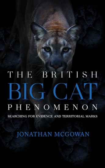 The British Big Cat Phenomenon - Searching for Evidence and Territorial Marks - cover