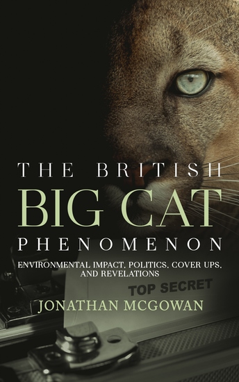 The British Big Cat Phenomenon - Environmental Impact Politics Cover Ups and Revelations - cover