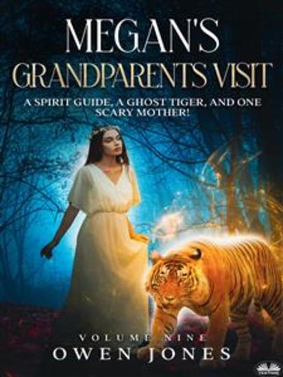 Megan’s Grandparents Visit - A Spirit Guide A Ghost Tiger And One Scary Mother! - cover