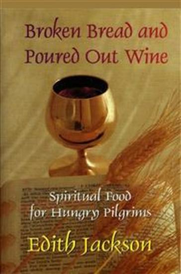 Broken Bread and Poured Out Wine - Spiritual Food for Hungry Pilgrims - cover