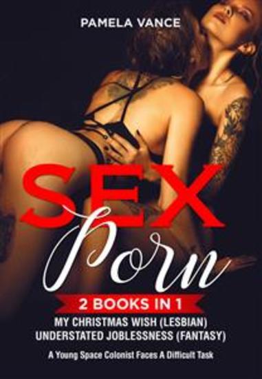 Sex Porn (2 Books in 1) Mу Christmas Wish(Lesbian) + Understated Joblessness (Fantasy) A young space colonist faces a difficult task - cover