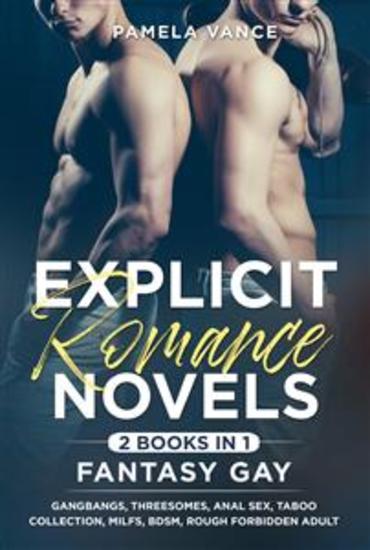 Explicit Romance Novels (2 Books in 1) Fantasy Gay Gangbangs Threesomes Anal Sex Taboo Collection MILFs BDSM Rough Forbidden Adult Explicit Erotic Sex Stories - cover