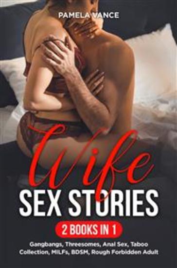 Wife Sex Stories (2 Books in 1) Gangbangs Threesomes Anal Sex Taboo Collection MILFs BDSM Rough Forbidden Adult - cover