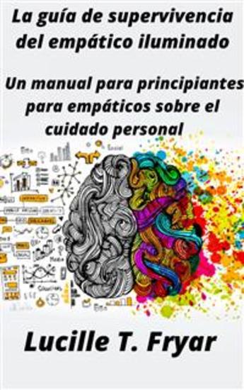 La Guía De Supervivencia Del Empático Iluminado - Un Manual Para Principiantes Para Empáticos Sobre El Cuidado Personal - cover