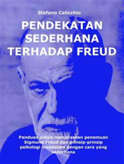 Pendekatan sederhana terhadap Freud - Panduan untuk menjelaskan penemuan Sigmund Freud dan prinsip-prinsip psikologi mendalam dengan cara yang sederhana - cover
