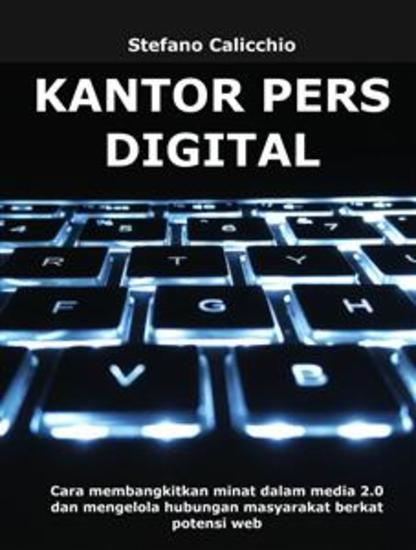 Kantor pers digital - Cara membangkitkan minat dalam media 20 dan mengelola hubungan masyarakat berkat potensi web - cover