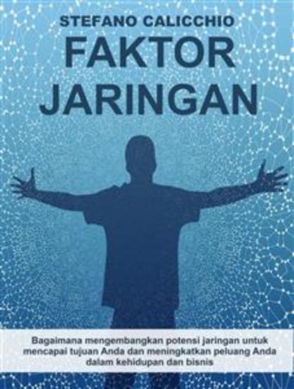 Faktor Jaringan - Bagaimana mengembangkan potensi jaringan untuk mencapai tujuan Anda dan meningkatkan peluang Anda dalam kehidupan dan bisnis - cover