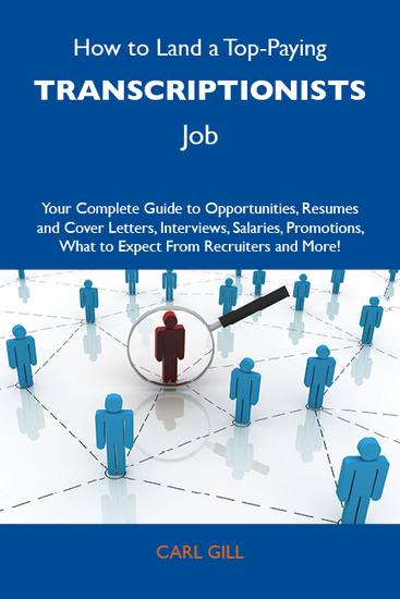 How to Land a Top-Paying Transcriptionists Job: Your Complete Guide to Opportunities Resumes and Cover Letters Interviews Salaries Promotions What to Expect From Recruiters and More - cover