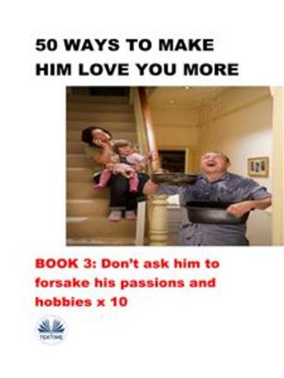 50 Ways To Make Him Love You More - Book 3 - cover