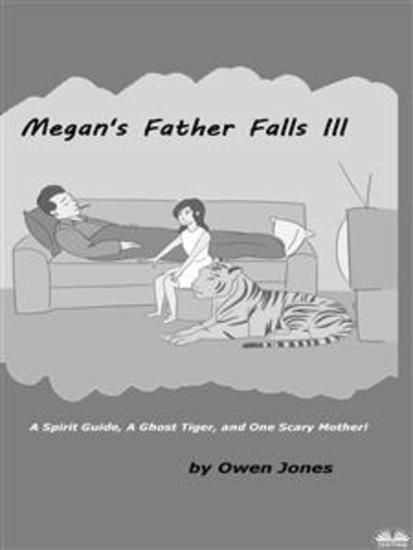 Megan's Father Falls Ill - A Spirit Guide A Ghost Tiger And One Scary Mother! - cover