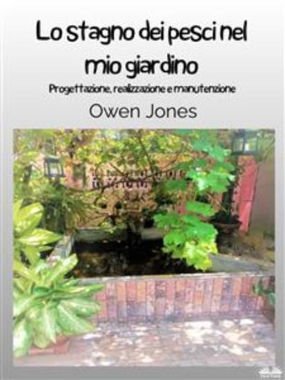 Lo Stagno Dei Pesci Nel Mio Giardino - Progettazione Realizzazione E Manutenzione - cover
