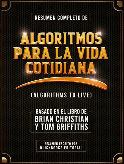 Resumen Completo De Algoritmos Para La Vida Cotidiana - Basado En El Libro De Brian Christian Y Tom Griffiths - cover
