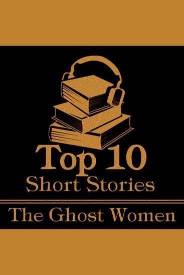 Top 10 Short Stories The - Ghost Women - The top ten ghost stories written by female authors - cover