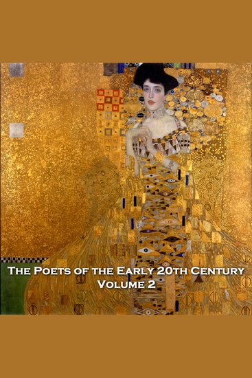 Poets of the Early 20th Century The - Volume 2 - Find beauty and hope in a period ravaged worldwide by war - cover