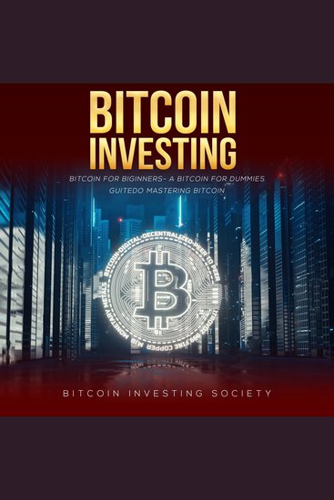 Bitcoin Investing - Bitcoin for Beginners - a Bitcoin Guide to Mastering Bitcoin - cover