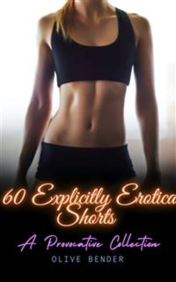 60 Explicitly Erotica Shorts - A Provocative Collection - cover