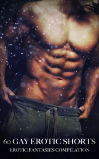 60 Gay Erotic Shorts - Erotic Fantasies Compilation - cover