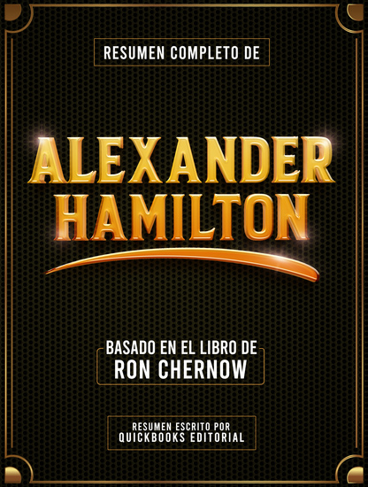 Resumen Completo De Alexander Hamilton - Basado En El Libro De Ron Chernow - cover