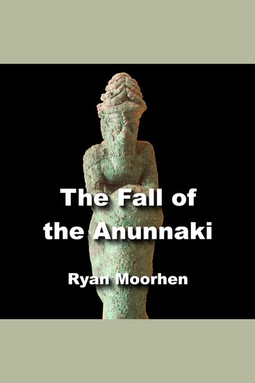 The Fall of the Anunnaki - How the Sumerian Gods Vanished in Ancient Times - cover