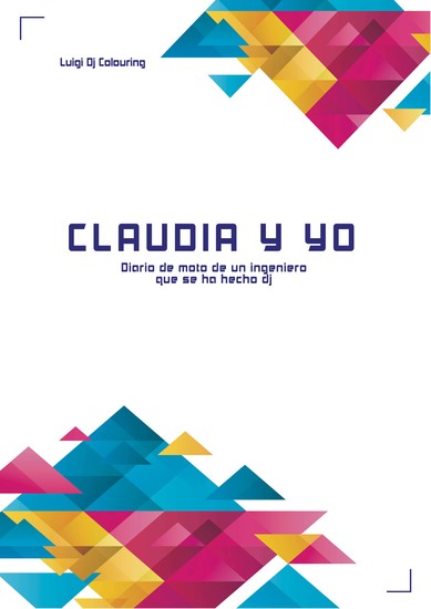 Claudia y yo - Diario de moto de un ingeniero que se ha hecho dj - cover