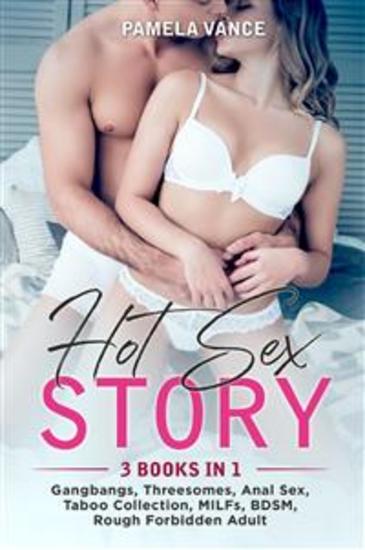 Hot Sex Story (3 Books in 1) Gangbangs Threesomes Anal Sex Taboo Collection MILFs BDSM Rough Forbidden Adult - cover