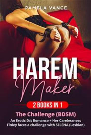 Harem Maker (2 Books in 1) The Challenge (BDSM) An Erotic D s Romance + Her Carelessness Finley faces a challenge with SELENA (Lesbian) - cover