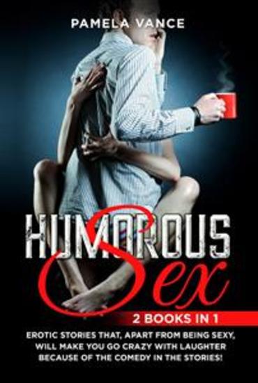 Humorous Sex (2 Books in 1) Erotic stories that apart from being sexy will make you go crazy with laughter because of the comedy in the stories! - cover