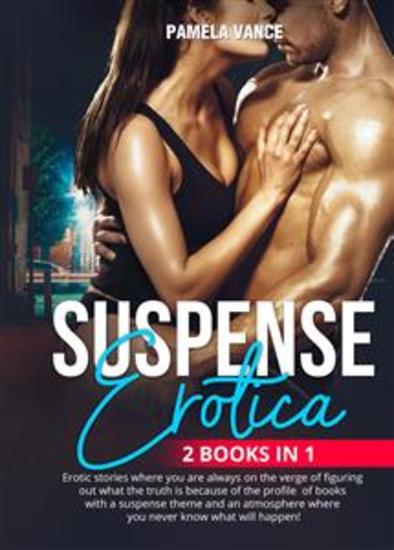 Suspense Erotica (2 Books in 1) Erotic stories where you are always on the verge of figuring out what the truth is because of the profile of books with a suspense theme and an atmosphere where you never know what will happen! - cover