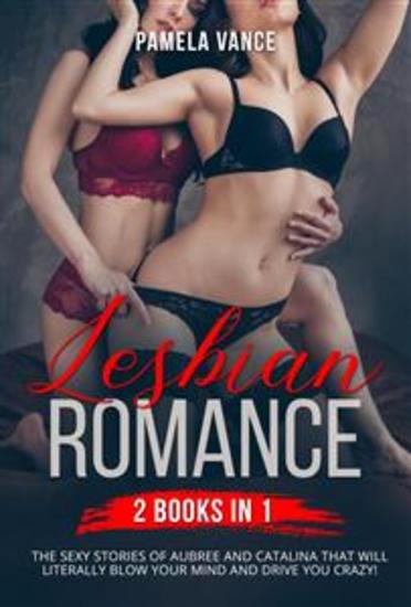 Lesbian Romance (2 Books in 1) The sexy stories of Aubree and Catalina that will literally blow your mind and drive you crazy! - cover