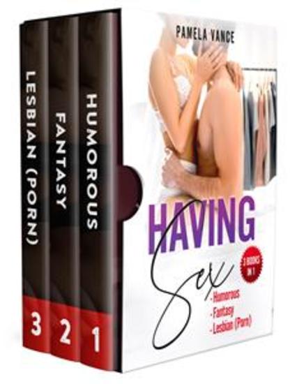 Having Sex (3 Books in 1) Humorous + Fantasy + Lesbian (Porn) - cover