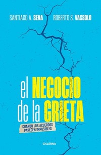 El negocio de la grieta - Cuando los acuerdos parecen imposibles