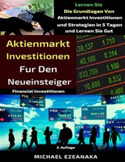 Aktienmarkt Investitionen Für Den Neueinsteiger - Lernen Sie Die Grundlagen Von Aktienmarkt Investitionen - cover