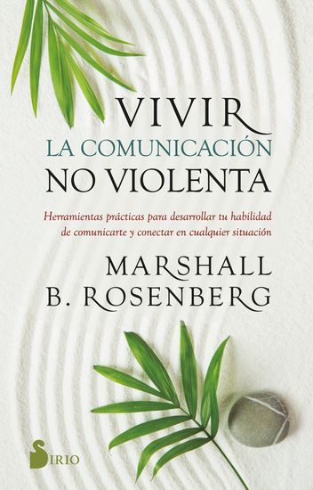 Vivir la comunicación no violenta - Herramientas prácticas para desarrollar tu habilidad de comunicarte y conectar en cualquier situación - cover